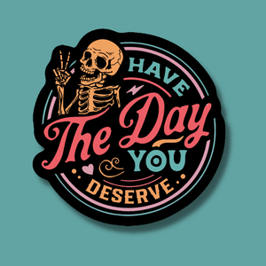 The Day You Deserve Sticker