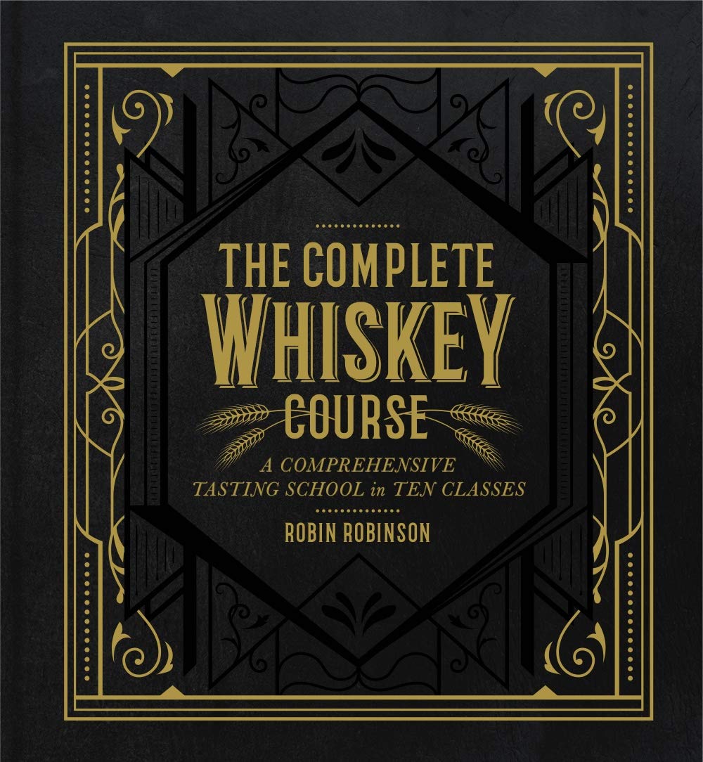 Complete Whiskey Course: A Comprehensive Tasting School in Ten Classes